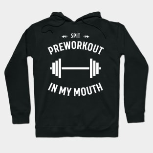 Spit Preworkout In My Mouth Hoodie